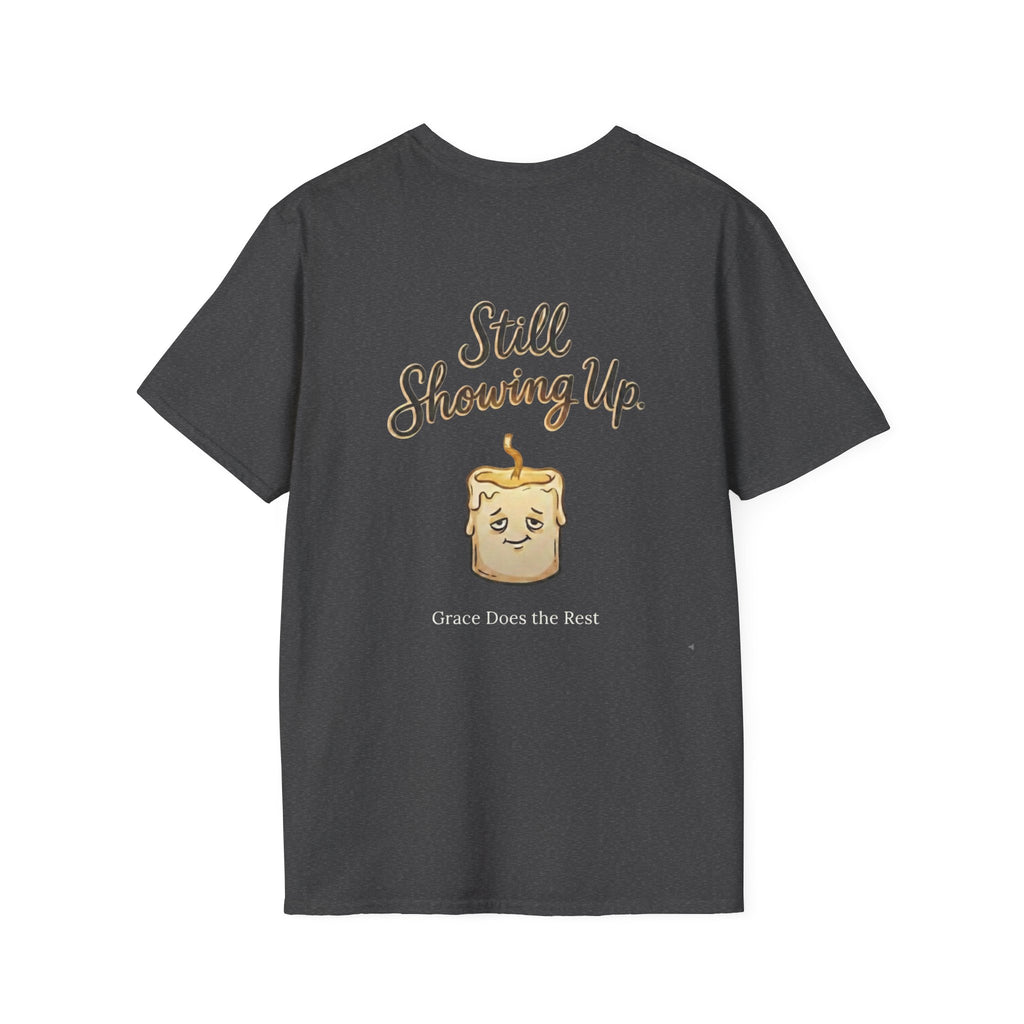Still Showing Up T-Shirt