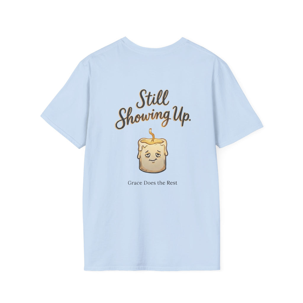 Still Showing Up T-Shirt