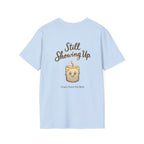 Still Showing Up T-Shirt