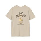 Still Showing Up T-Shirt
