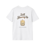 Still Showing Up T-Shirt
